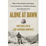 Alone at Dawn: Medal of Honor Recipient John Chapman and the Untold Story of the World's Deadliest Special Operations Force