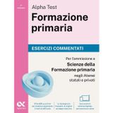 Alpha Test Formazione primaria. Esercizi commentati. Edizione 2025/2026. Per il test di ammissione in Scienze della Formazione Primaria. Con simulatore online MyDesk (TestUniversitari)