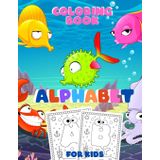 Alphabet Coloring Book for Kids: Ages 4-8