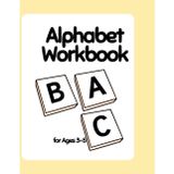 ALPHABET WORKBOOK FOR AGES 3-5: Fun & Engaging Letter recognition for Preschool & Kindergarten Prep (Ages 3-5)