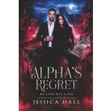 Alpha's regret- My Luna has a son: Dark edition (Regret Series)