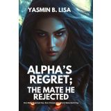 Alpha’s Regret; The Mate He Rejected