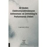 Alt Beden Elektromyostimülasyon Antrenmanı ve Detraining`in Performansa Etkileri Akademisyen Kitabevi