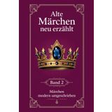 Alte Märchen neu erzählt - Band 2 - Märchen modern umgeschrieben: 27 Märchen der Gebrüder Grimm, Hans Christian Andersen, Otfried Preußler, Wilhelm ... Abenteuer aus 1001 Nacht modern interpretiert