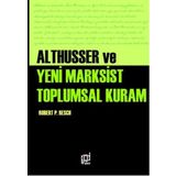 Althusser ve Yeni Marksist Toplumsal Kuram - Robert Paul Resch