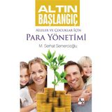 Altın Başlangıç Aileler ve Çocuklar İçin Para Yönetimi - uz m serhat semercioglu