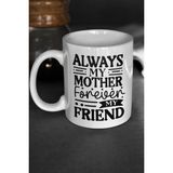 Always My Mother Forever My Friend Baskılı Anneler Günü Doğum Günü Anneye Hediye Kupa Bardak - Beyaz