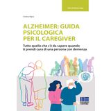 Alzheimer: guida psicologica per il caregiver. Tutto quello che c'è da sapere quando ti prendi cura di una persona con demenza (Sociale & sanità)