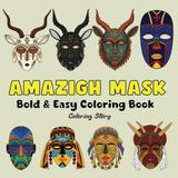 Amazigh Mask COLORING BOOK: Sacred Symbols & Tribal Beauty | 48 Bold & Easy North African Designs for Adults and Teens | Art Therapy & Cultural ... Coloring Books by Coloring Story, Band 3)