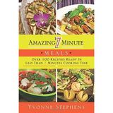 Amazing 7 Minute Meals: Over 100 Recipes Ready in Less Than 7 Minutes Cooking Time by Yvonne Stephens (2012-12-01)