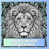Amazing World of Jungle Animals – Volume 2: An Adult Coloring Book for Relaxation, Stress Relief & Mindful Creativity: Includes Beautiful Animal ... Designs | Perfect for Adults, Teens & Seniors