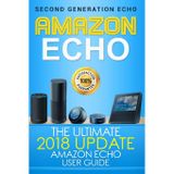 Amazon Echo: The Ultimate 2017 Updated Amazon Echo User Guide (Amazon Echo, Second Generation Echo, Echo Plus, Echo Spot, Echo Dot, Echo Tap, Echo ... echo, alexa, internet, dot, app, Band 2)