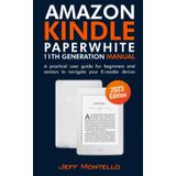 Amazon Kindle Paperwhite 11th Generation (2023 Edition) manual: A practical user guide for beginners and seniors to navigate your E-reader device