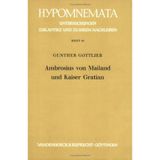 Ambrosius von Mailand und Kaiser Gratian (Hypomnemata: Untersuchungen zur Antike und zu ihrem Nachleben)