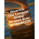 America: The Longest Group Project Ever WORKBOOK