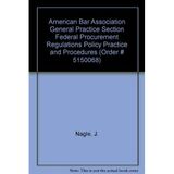American Bar Association General Practice Section Federal Procurement Regulations Policy Practice and Procedures (Order # 5150068)