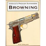 AMERICA'S PREMIER GUNMAKERS: BROWNING by K.D. Kirkland (2007-05-03)