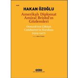 Amerikalı Diplomat Amiral Bristol`ın Gözlemleri - Hakan Özoğlu