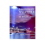 AMERIKAN YÜZYILI AMERIKA BİRLEŞİK DEVLETLERI´NIN YÜKSELİŞİ VE 11 EYLÜL 2001 - ÜNAL GÜNDOĞAN