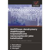 Amfifilowe dendrymery stabilizujące trójmetaliczne nanocząsteczki jako katalizator