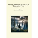 Among the Pines; or, South in Secession Time (Classic Books)