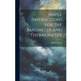 Ample Instructions for the Barometer and Thermometer