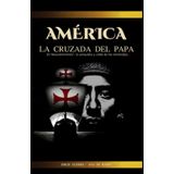 AMÉRICA, La Cruzada del Papa: El "descubrimiento", la conquista y caída de los virreinatos