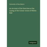 An Account of the Exercises at the Laying of the Corner-stone of Whitin Hall