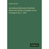 An Address Delivered at Deerfield Before the Society of Adelphi on the Evening of Jan. 1, 1837