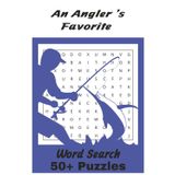 AN ANGLER'S FAVORITE WORD SEARCH: Word search puzzle book about fishing and fish. East to read text fun for every age. 50+ puzzles 6x9 inches. Perfect ... you are waiting for the first fish to bite.
