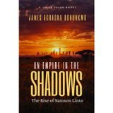 An Empire in The Shadows: The Rise of Samson Linto