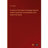 An essay on the origin of language; based on modern researches, and especially on the works of M. Renan