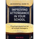 [An Essential Guide to Improving Attendance in your School: Practical resources for all school managers] [By: Reid, Ken] [October, 2013]
