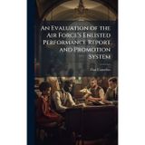 An Evaluation of the Air Force's Enlisted Performance Report and Promotion System