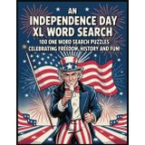 An Independence Day XL Word Search: 100 One Word Search Puzzles Celebrating Freedom, History, and Fun! (A One Word Hunt Word Search Book)