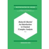 An Introduction to Classical Complex Analysis: Vol. 1 (Lehrbücher und Monographien aus dem Gebiete der exakten Wissenschaften) (v. 1) by R.B. Burckel (1979-01-01)