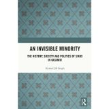 An Invisible Minority: The History, Society and Politics of Sikhs in Kashmir