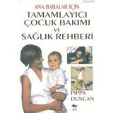 ANA BABALAR İÇİN TAMAMLAYICI ÇOCUK BAKIMI VE SAĞLIK REHBERI - PIPPA DUNCAN