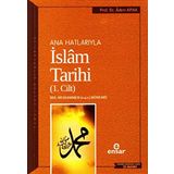Ana Hatlarıyla İslam Tarihi 1: Temel Kültür Dizisi Hz. Muhammed (s.a.v.) Dönemi - Adem Apak