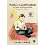 Anadolu Folklorunun İzinde - Türk Folklor Araştırmaları Tarihinde Ahmet Baha Gökoğlu - Gazi Kitabevi