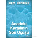 Anadolu Kartalının Son Uçuşu - Olcay Çınaroğlu