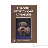 Anadolu Neolitik Çağ Uygarlığı - Nazmiye Mutluay
