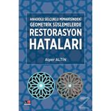 Anadolu Selçuklu Mimarisindeki Geometrik Süslemelerde Restorasyon Hataları - Alper Altın