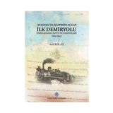 Anadolu'da İşletmeye Açılan İlk Demiryolu İzmir-Kasaba Hattı ve Uzantıları - Türk Tarih Kurumu Yayınları