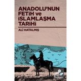 Anadolu'nun Fetih ve İslamlaşma Tarihi - Ali Hatalmış