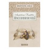 Anadolu’nun Kandilleri Hacı Bayram Velî Mustafa Uslu
