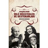 Anadolunun Ünlü Müzisyenleri ve Bestekarları / Serdar Kayıhan