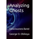 Analyzing Ghosts: Consciousness Bared