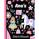 Ana's Sketchbook: Personalized Unicorn Journal with Blank Pages – Drawing & Doodling Book for Creative Girls and Kids