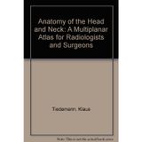 Anatomy of the Head and Neck: A Multiplanar Atlas for Radiologists and Surgeons